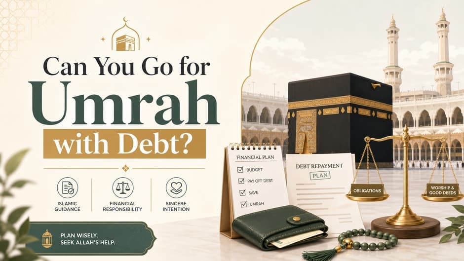 Can You Go for Umrah with Debt? Islamic Rulings & Financial Planning thumbnail